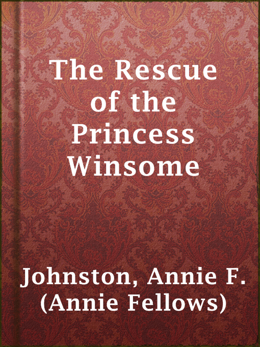 Title details for The Rescue of the Princess Winsome by Annie F. (Annie Fellows) Johnston - Available
